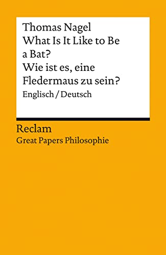 What Is It Like to Be a Bat? / Wie ist es, eine Fledermaus zu sein?. Englisch/Deutsch. [Great Papers Philosophie]: Nagel, Thomas – zweisprachige Ausgabe – 14420 (Reclams Universal-Bibliothek) von Reclam Philipp Jun.