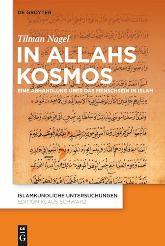 In Allahs Kosmos: Eine Abhandlung über das Menschsein im Islam (Islamkundliche Untersuchungen, 349, Band 349)