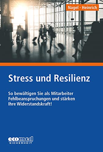 Stress und Resilienz: So bewältigen Sie als Mitarbeiter Fehlbeanspruchungen und stärken Ihre Widerstandskraft! von ecomed Sicherheit