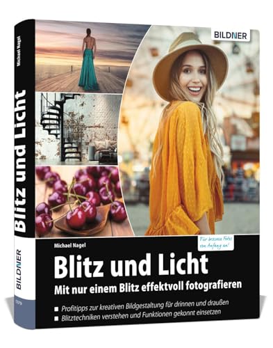 Blitz und Licht: Mit nur einem Blitz effektvoll fotografieren von BILDNER Verlag