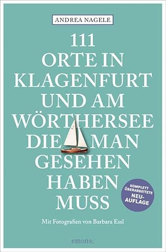 111 Orte in Klagenfurt und am Wörthersee, die man gesehen haben muss: Reiseführer, komplett überarbeitete Neuauflage von Emons Verlag