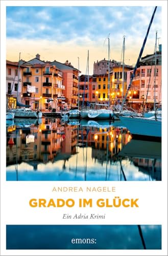 Grado im Glück: Ein Adria Krimi (Commissaria Degrassi) von Emons Verlag