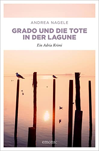 Grado und die Tote in der Lagune: Ein Adria Krimi (Commissaria Degrassi) von Emons Verlag