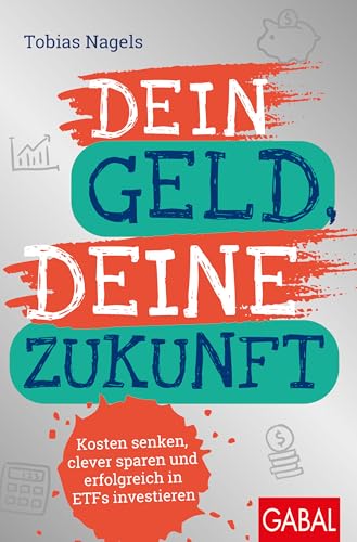 Dein Geld, Deine Zukunft: Kosten senken, clever sparen und erfolgreich in ETFs investieren (Dein Erfolg) von GABAL