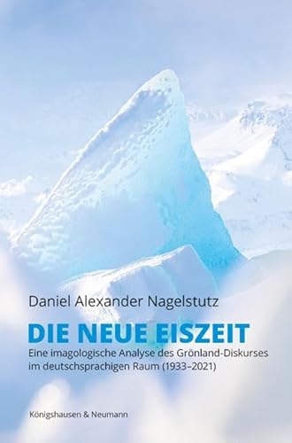 Die neue Eiszeit: Eine imagologische Analyse des Grönland-Diskurses im deutschsprachigen Raum (1933–2021)