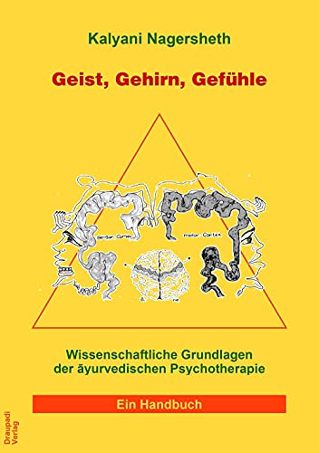 Geist, Gehirn, Gefühle: Wissenschaftliche Grundlagen der ayurvedischen Psychotherapie von Draupadi Verlag
