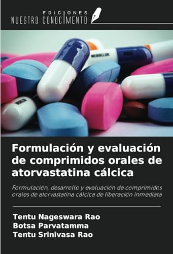 Formulación y evaluación de comprimidos orales de atorvastatina cálcica: Formulación, desarrollo y evaluación de comprimidos orales de atorvastatina cálcica de liberación inmediata von Ediciones Nuestro Conocimiento