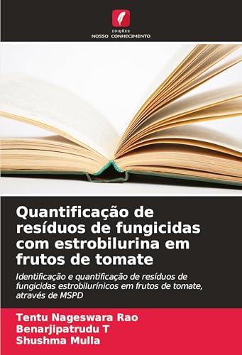 Quantificação de resíduos de fungicidas com estrobilurina em frutos de tomate: Identificação e quantificação de resíduos de fungicidas estrobilurínicos em frutos de tomate, através de MSPD von Edições Nosso Conhecimento