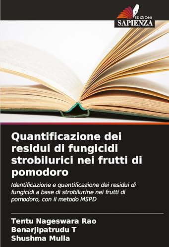 Quantificazione dei residui di fungicidi strobilurici nei frutti di pomodoro: Identificazione e quantificazione dei residui di fungicidi a base di ... nei frutti di pomodoro, con il metodo MSPD von Edizioni Sapienza