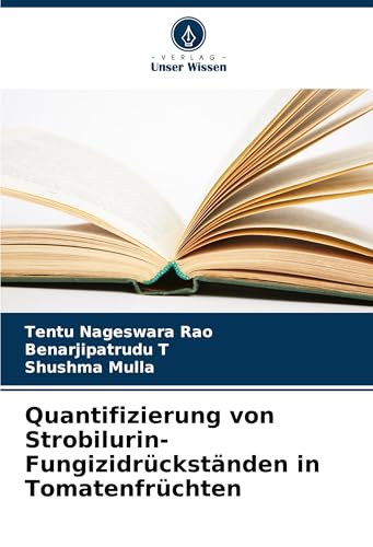 Quantifizierung von Strobilurin-Fungizidrückständen in Tomatenfrüchten von Verlag Unser Wissen