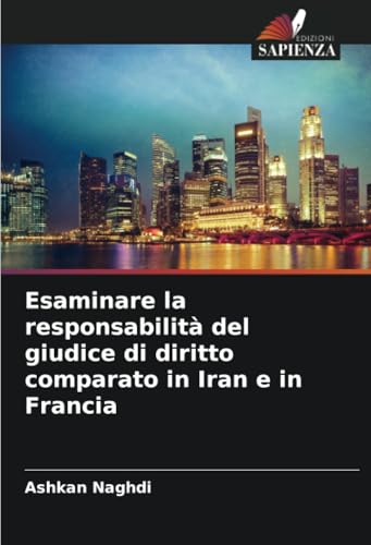 Esaminare la responsabilità del giudice di diritto comparato in Iran e in Francia von Edizioni Sapienza