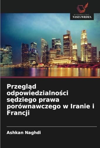 Przegląd odpowiedzialności sędziego prawa porównawczego w Iranie i Francji: DE Przegląd odpowiedzialności sędziego prawa porównawczego w Iranie i Francji: DE von Wydawnictwo Nasza Wiedza
