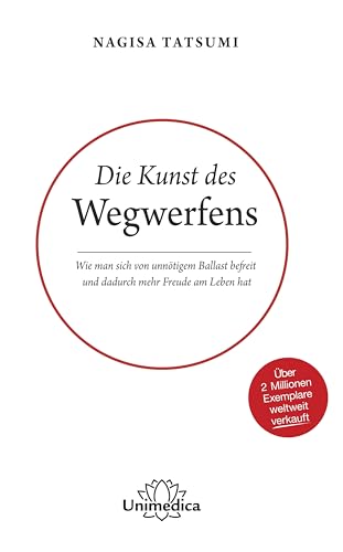 Die Kunst des Wegwerfens: Wie man sich von unnötigem Ballast befreit und dadurch mehr Freude am Leben hat. Über 2 Millionen Exemplare weltweit verkauft. von Narayana Verlag GmbH