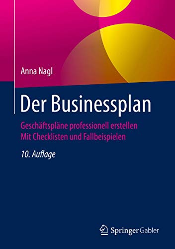 Der Businessplan: Geschäftspläne professionell erstellen Mit Checklisten und Fallbeispielen von Springer