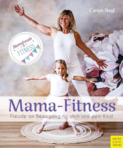 Mama-Fitness: Freude an Bewegung für dich und dein Kind von Meyer + Meyer Fachverlag