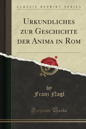 Urkundliches zur Geschichte der Anima in Rom (Classic Reprint) von Forgotten Books