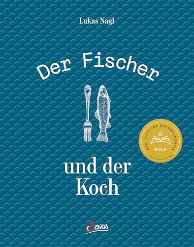 Der Fischer und der Koch: Die neue heimische Fischküche