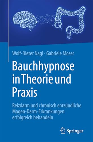 Bauchhypnose in Theorie und Praxis: Reizdarm und chronisch entzündliche Magen-Darm-Erkrankungen erfolgreich behandeln von Springer