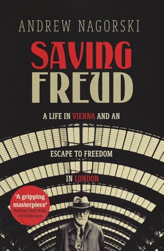 Saving Freud: A Life in Vienna and an Escape to Freedom in London von Icon Books