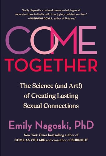 Come Together: The Science (and Art!) of Creating Lasting Sexual Connections von Ballantine Books