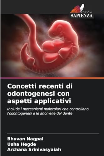 Concetti recenti di odontogenesi con aspetti applicativi: Include i meccanismi molecolari che controllano l'odontogenesi e le anomalie del dente von Edizioni Sapienza