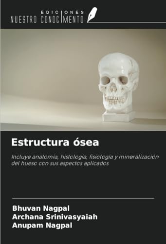 Estructura ósea: Incluye anatomía, histología, fisiología y mineralización del hueso con sus aspectos aplicados von Ediciones Nuestro Conocimiento