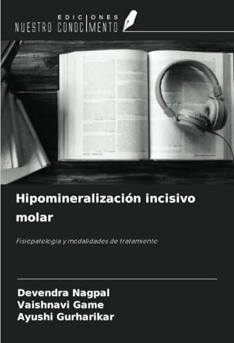 Hipomineralización incisivo molar: Fisiopatología y modalidades de tratamiento von Ediciones Nuestro Conocimiento