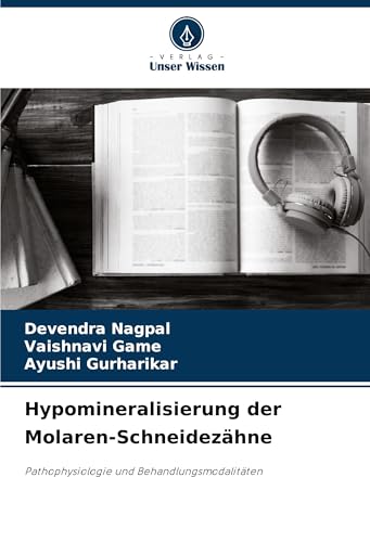 Hypomineralisierung der Molaren-Schneidezähne: Pathophysiologie und Behandlungsmodalitäten