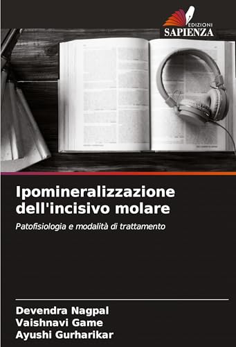 Ipomineralizzazione dell'incisivo molare: Patofisiologia e modalità di trattamento von Edizioni Sapienza