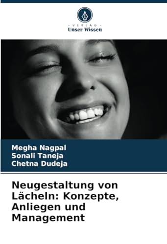 Neugestaltung von Lächeln: Konzepte, Anliegen und Management: DE von Verlag Unser Wissen