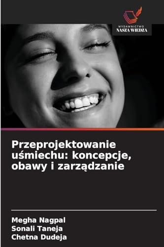 Przeprojektowanie uśmiechu: koncepcje, obawy i zarządzanie: DE von Wydawnictwo Nasza Wiedza