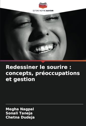 Redessiner le sourire : concepts, préoccupations et gestion von Editions Notre Savoir