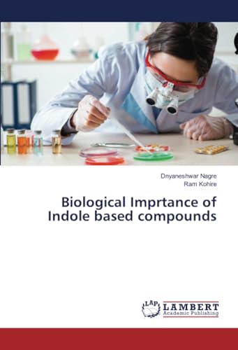 Biological Imprtance of Indole based compounds: DE von LAP LAMBERT Academic Publishing