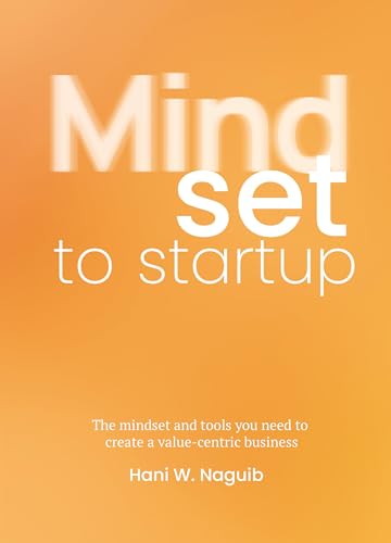 Mindset to startup: The mindset and tools you need to create a value-centric business