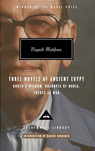 Three Novels of Ancient Egypt: Khufu's Wisdom, Rhadopis of Nubia, Thebes at War: Introduction by Nadine Gordimer (Everyman's Library Contemporary Classics Series)