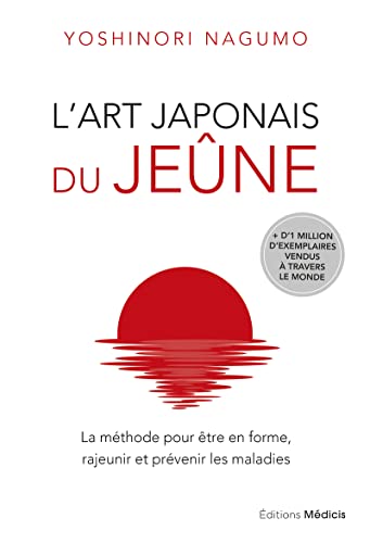 L'art japonais du jeûne - La méthode pour être en forme, rajeunir et prévenir les maladies L'art japonais du jeûne - La méthode pour être en forme, rajeunir et prévenir les maladies