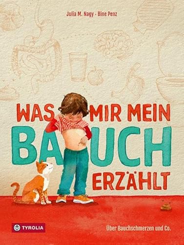 Was mir mein Bauch erzählt: Über Bauchschmerzen und Co. Ein informatives Sachbilderbüch über die verschiedenen Ursachen von Bauchschmerzen und deren möglichen Abhilfen Was mir mein Bauch erzählt: Über Bauchschmerzen und Co. Ein informatives Sachbilderbüch über die verschiedenen Ursachen von Bauchschmerzen und deren möglichen Abhilfen von Tyrolia Verlagsanstalt Gm