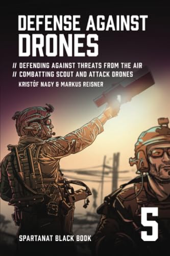 Defense Against Drones: Defending Against Threats From The Air – Combatting Scout and Attack Drones (SPARTANAT Black Book, Band 5) von Spartanat