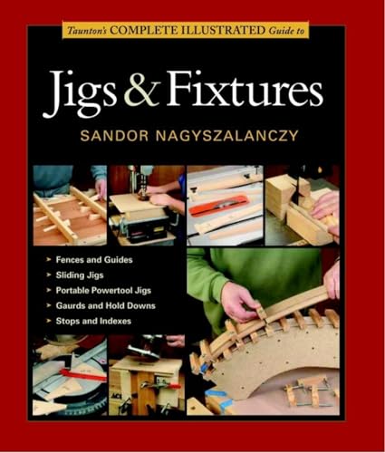 Taunton's Complete Illustrated Guide to Jigs & Fixtures (Complete Illustrated Guides)
