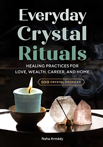 Everyday Crystal Rituals: Healing Practices for Love, Wealth, Career, and Home von Althea Press