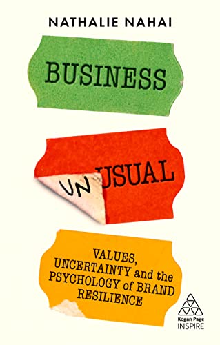 Business Unusual: Values, Uncertainty and the Psychology of Brand Resilience (Kogan Page Inspire) von Kogan Page