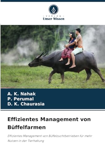 Effizientes Management von Büffelfarmen: Effizientes Management von Büffelzuchtbetrieben für mehr Nutzen in der Tierhaltung von Verlag Unser Wissen
