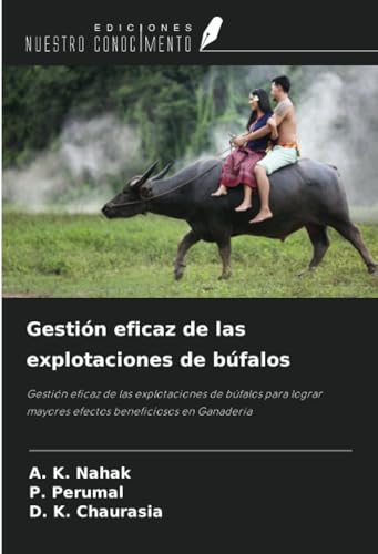Gestión eficaz de las explotaciones de búfalos: Gestión eficaz de las explotaciones de búfalos para lograr mayores efectos beneficiosos en Ganadería von Ediciones Nuestro Conocimiento