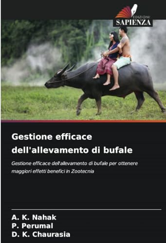 Gestione efficace dell'allevamento di bufale: Gestione efficace dell'allevamento di bufale per ottenere maggiori effetti benefici in Zootecnia von Edizioni Sapienza