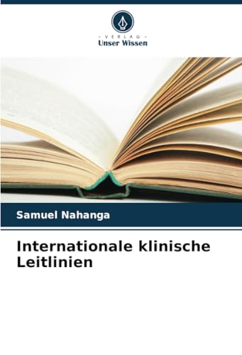 Internationale klinische Leitlinien: DE von Verlag Unser Wissen