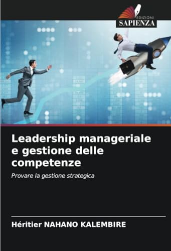 Leadership manageriale e gestione delle competenze: Provare la gestione strategica von Edizioni Sapienza