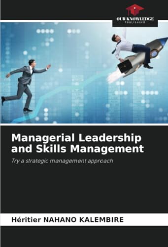 Managerial Leadership and Skills Management: Try a strategic management approach von Our Knowledge Publishing