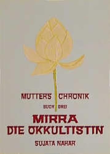 Die Mutter. Die Biographie: Mutters Chronik, Bd.3, Mirra die Okkultistin