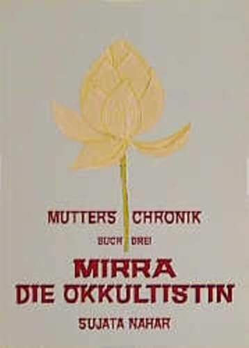 Die Mutter. Die Biographie: Mutters Chronik, Bd.3, Mirra die Okkultistin