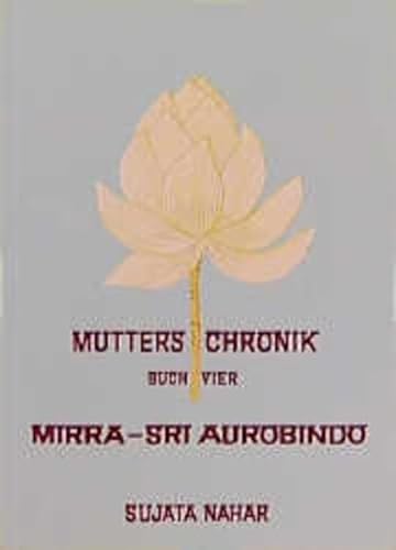Mutters Chronik, Bd.4, Mirra Sri Aurobindo (Die Mutter. Die Biographie) von Aquamarin